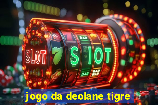 jogo da deolane tigre